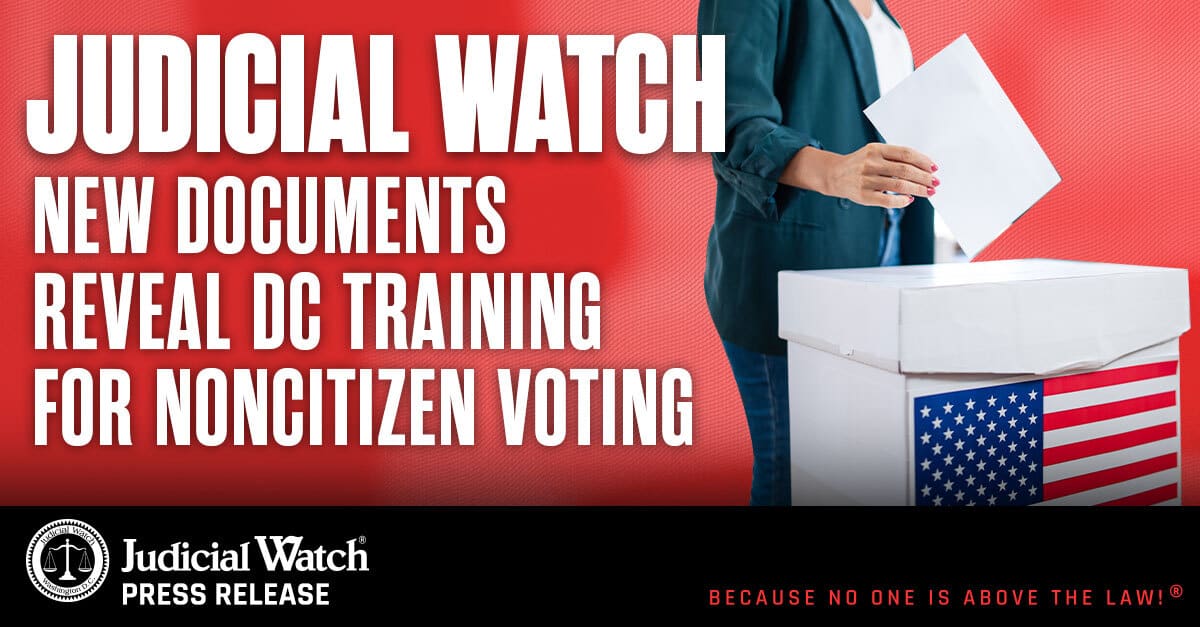 Judicial Watch: New Documents Reveal DC Training for Noncitizen Voting